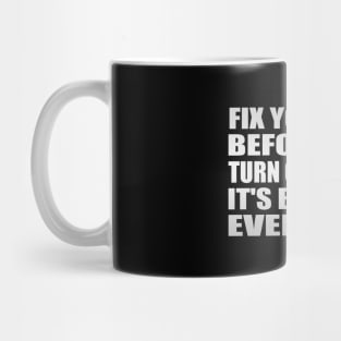 Fix yourself before you turn outward. It's best for everyone Mug